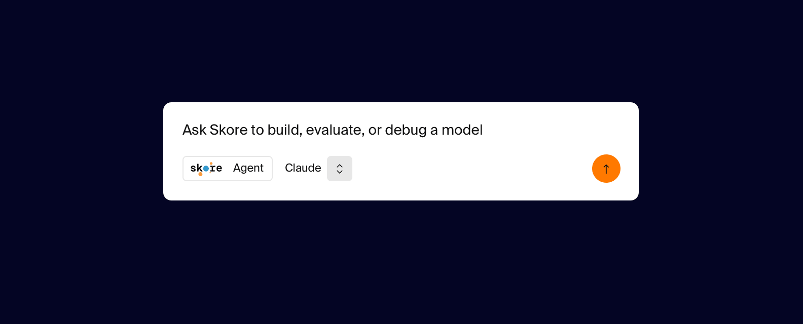 Prompt box on orange reading “Ask Skore to build, evaluate, or debug a model”, with the Skore Agent and Claude selected.